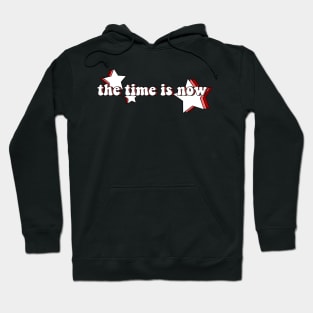 the time is now Hoodie